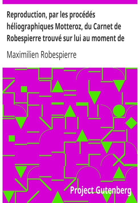 Reproduction, using Motteroz heliographic processes, of Robespierre's Notebook found on him at the time of his arrest