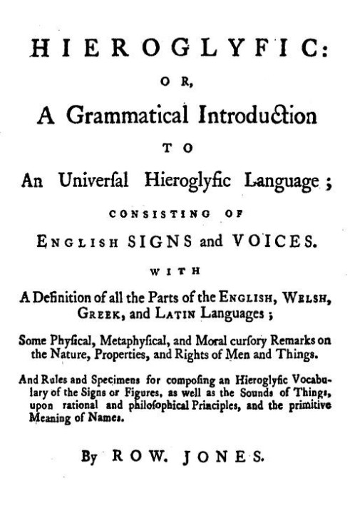 Hieroglyfic: or, a Grammatical Introduction to an Universal Hieroglyfic Language