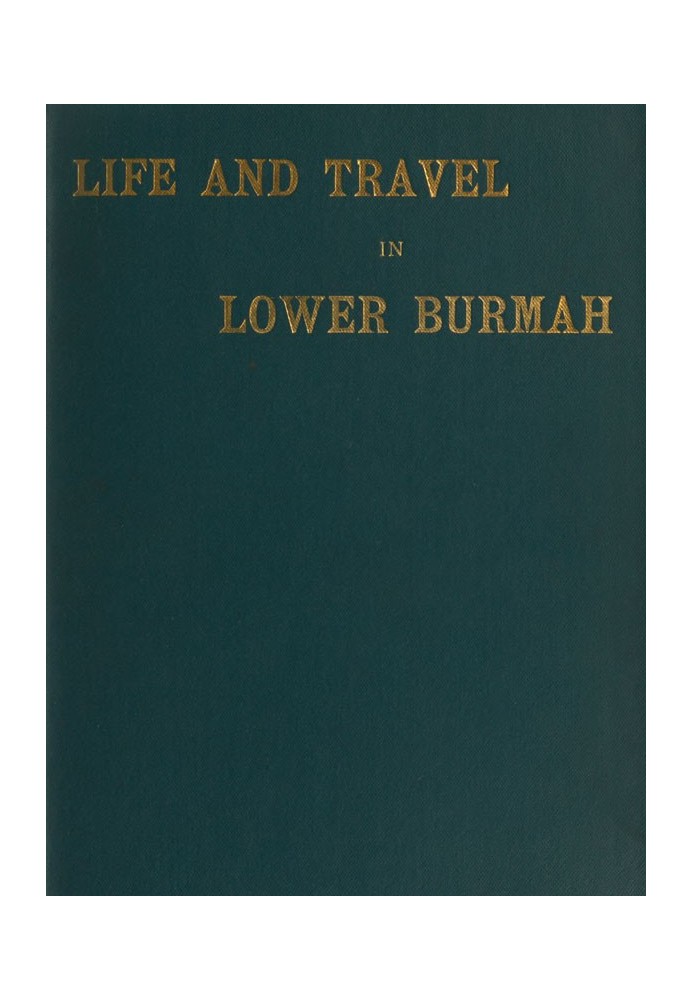 Life and Travel in Lower Burmah: A Retrospect