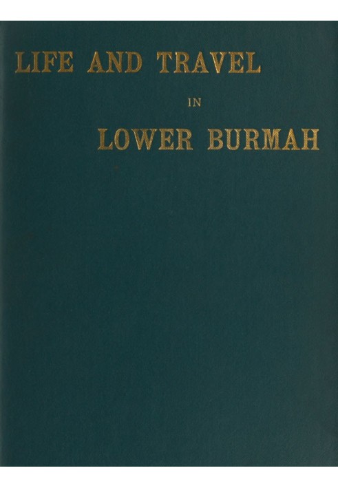 Life and Travel in Lower Burmah: A Retrospect