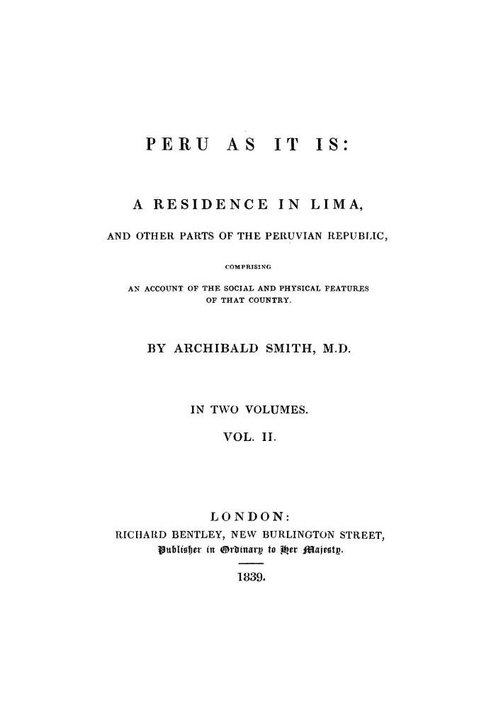 Перу как оно есть, том 2 (из 2) Резиденция в Лиме и других частях Перуанской Республики, включающая описание социальных и физиче