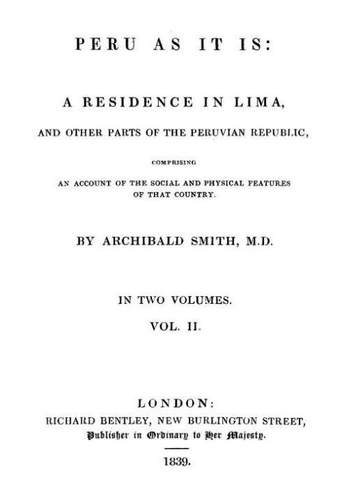 Перу как оно есть, том 2 (из 2) Резиденция в Лиме и других частях Перуанской Республики, включающая описание социальных и физиче