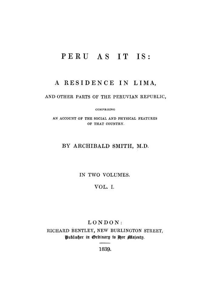 Peru as It Is, Volume 1 (of 2) A Residence in Lima, and Other Parts of the Peruvian Republic, Comprising an Account of the Socia