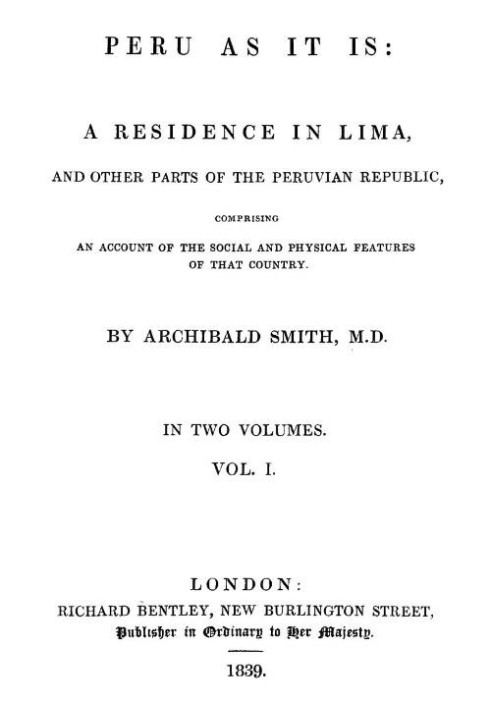 Peru as It Is, Volume 1 (of 2) A Residence in Lima, and Other Parts of the Peruvian Republic, Comprising an Account of the Socia