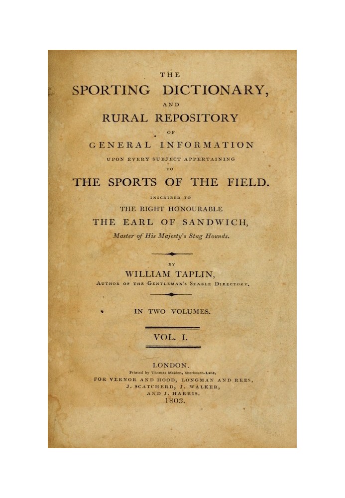 The Sporting Dictionary, and Rural Repository, Volume 1 (of 2) Of General Information upon Every Subject Appertaining to the Spo