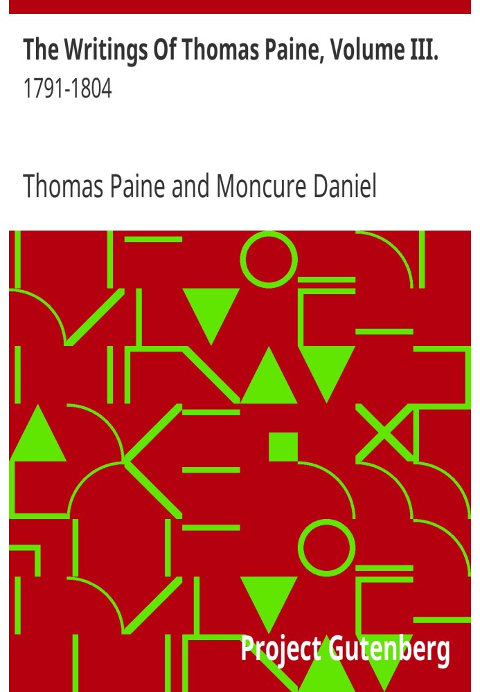 The Writings Of Thomas Paine, Volume III. 1791-1804