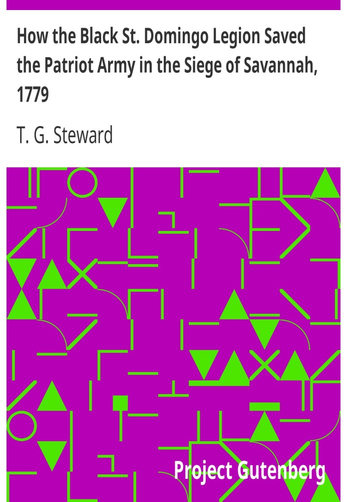 How the Black St. Domingo Legion Saved the Patriot Army in the Siege of Savannah, 1779 The American Negro Academy. Occasional Pa