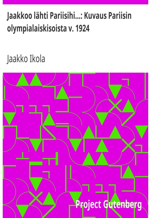 Яакку поехал в Париж...: Описание Олимпийских игр в Париже 1924 года.