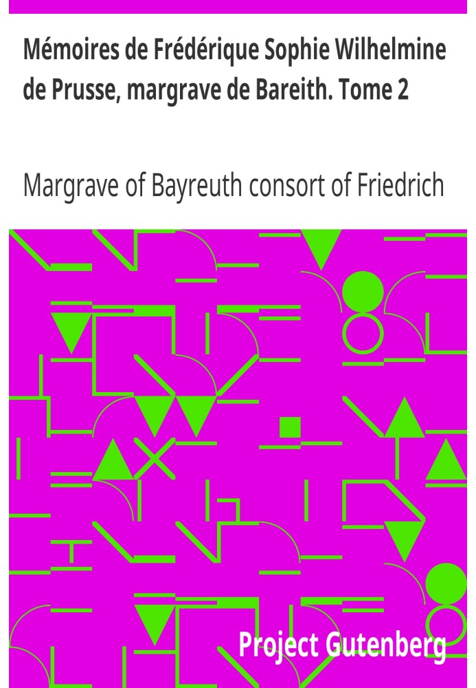 Спогади Фредеріки Софі Вільгельміни Прусської, маркграфині Барейта. Том 2