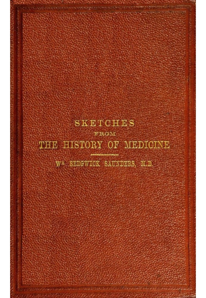 Sketches from the history of medicine, ancient and modern An oration delivered before the Hunterian Society