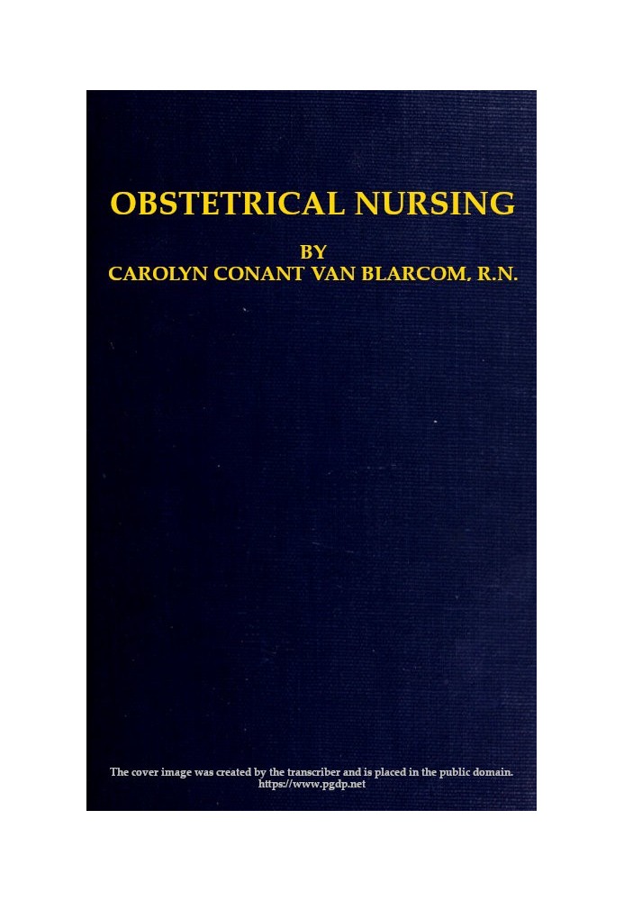 Obstetrical Nursing A Text-Book on the Nursing Care of the Expectant Mother, the Woman in Labor, the Young Mother and Her Baby