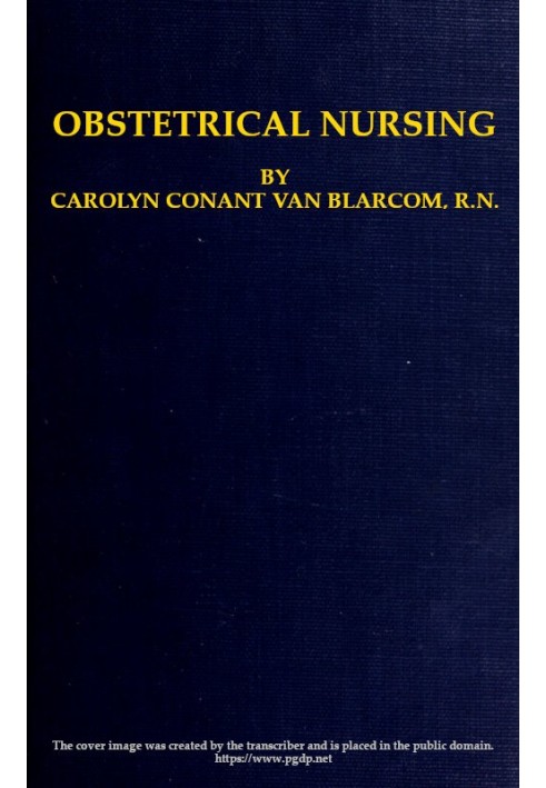 Obstetrical Nursing A Text-Book on the Nursing Care of the Expectant Mother, the Woman in Labor, the Young Mother and Her Baby