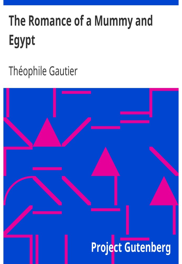 The Romance of a Mummy and Egypt The Works of Theophile Gautier, Volume 5