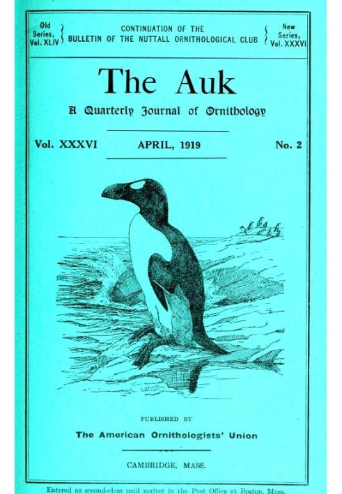 The Auk: Ежеквартальный орнитологический журнал, Vol. XXXVI АПРЕЛЯ 1919 ГОДА № 2.