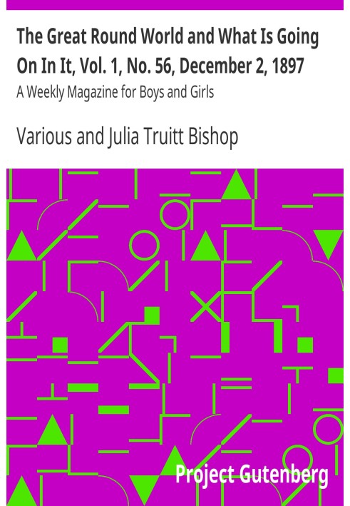 The Great Round World and What Is Going On In It, Vol. 1, No. 56, December 2, 1897 A Weekly Magazine for Boys and Girls