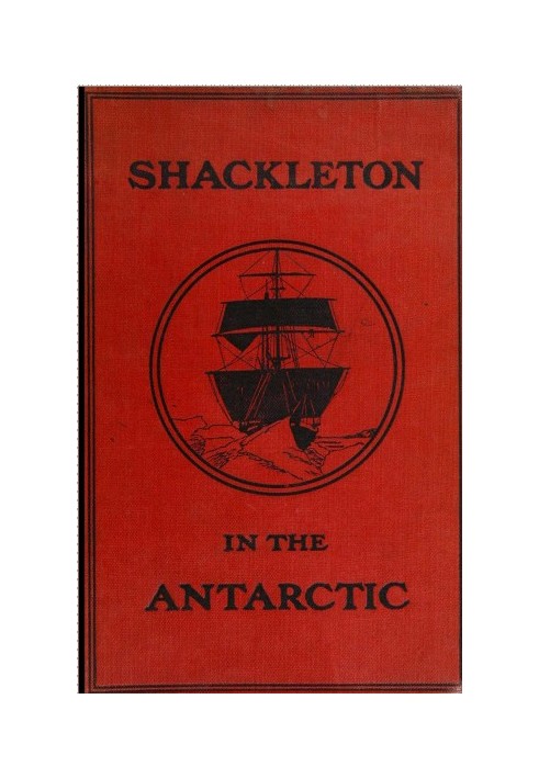 Шеклтон в Антарктике: история британской антарктической экспедиции 1907–1909 годов.