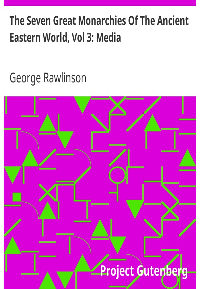 Сім великих монархій стародавнього східного світу, Том 3: Медіа Історія, географія та старожитності Халдеї, Ассирії, Вавилону, М