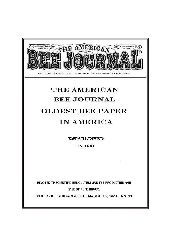 The American Bee Journal. Volume XVII No. 11, March 1881