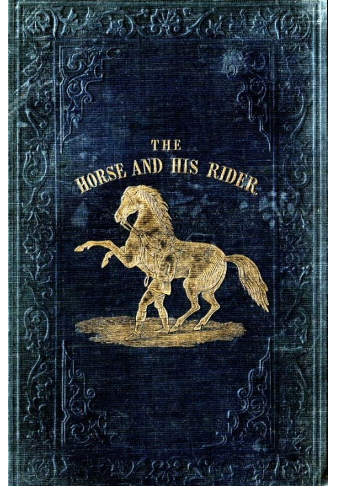 The Horse and His Rider Or, Sketches and Anecdotes of the Noble Quadruped, and of Equestrian Nations