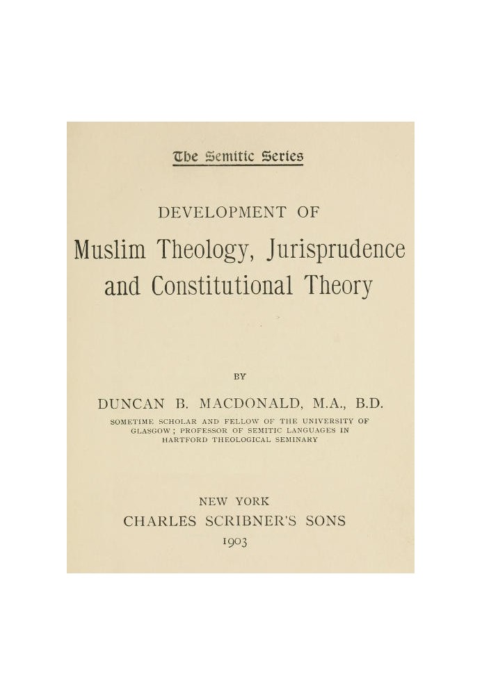 Development of Muslim Theology, Jurisprudence, and Constitutional Theory