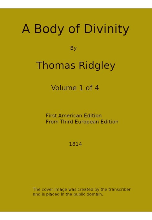 A Body of Divinity, Vol. 1 (of 4) Wherein the doctrines of the Christian religion are explained and defended, being the substanc