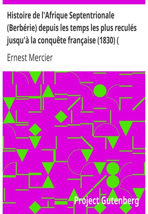 History of Northern Africa (Berberia) from the earliest times until the French conquest (1830) (Volume I)