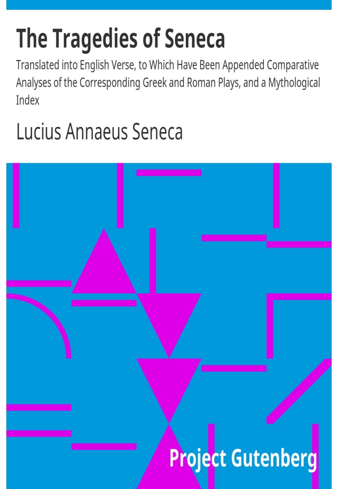 The Tragedies of Seneca Translated into English Verse, to Which Have Been Appended Comparative Analyses of the Corresponding Gre