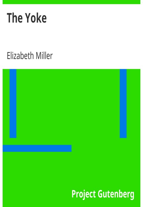 The Yoke A Romance of the Days when the Lord Redeemed the Children of Israel from the Bondage of Egypt