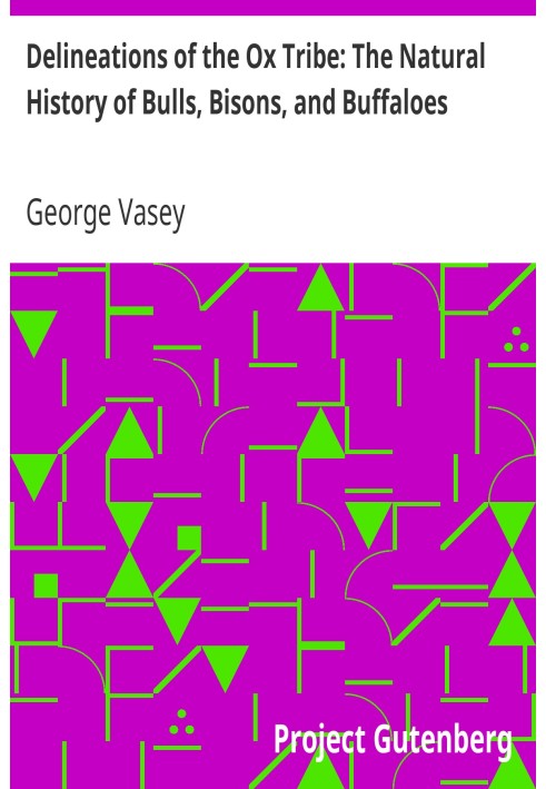 Delineations of the Ox Tribe: The Natural History of Bulls, Bisons, and Buffaloes. Exhibiting all the Known Species and the More
