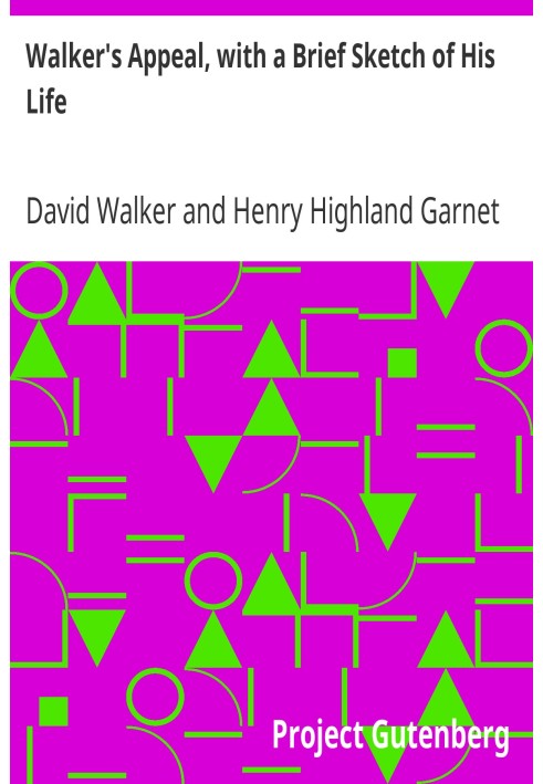 Walker's Appeal, with a Brief Sketch of His Life And Also Garnet's Address to the Slaves of the United States of America