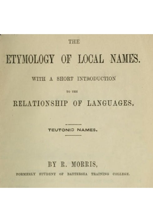 The Etymology of Local Names With a short introduction to the relationship of languages. Teutonic names.