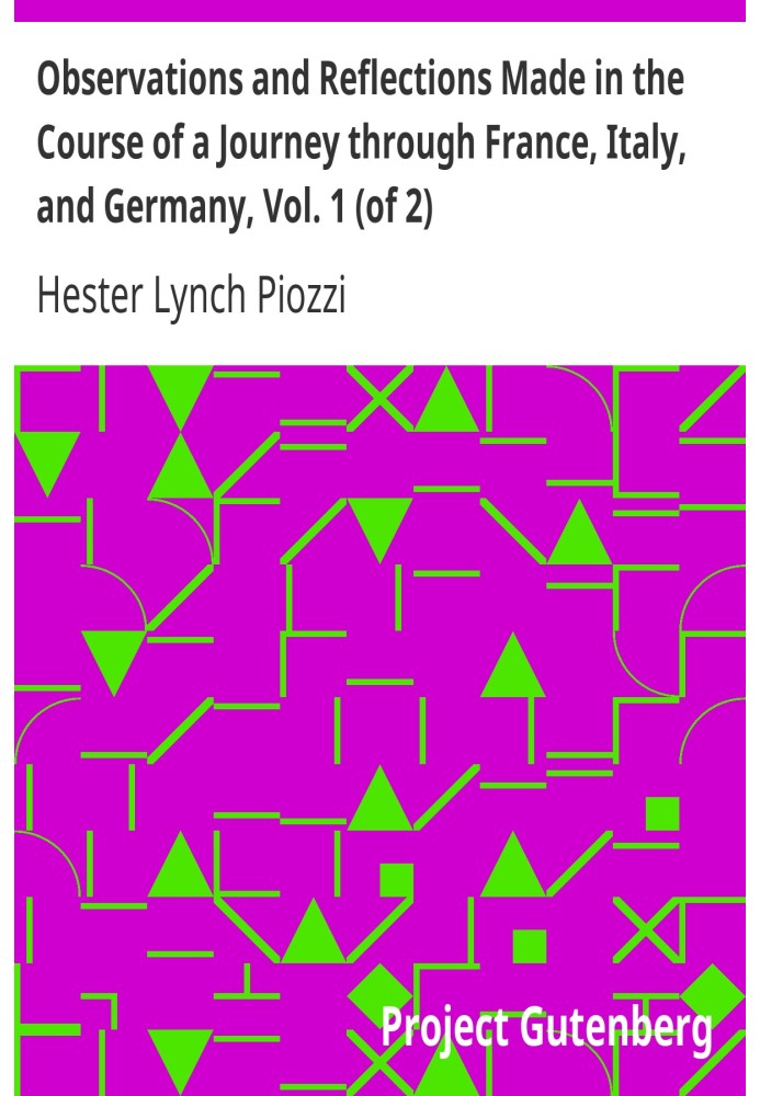 Спостереження та роздуми, зроблені під час подорожі Францією, Італією та Німеччиною, том. 1 (з 2)
