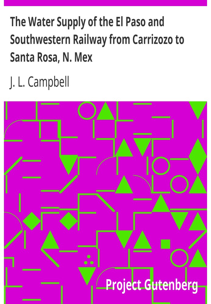 The Water Supply of the El Paso and Southwestern Railway from Carrizozo to Santa Rosa, N. Mex. American Society of Civil Enginee