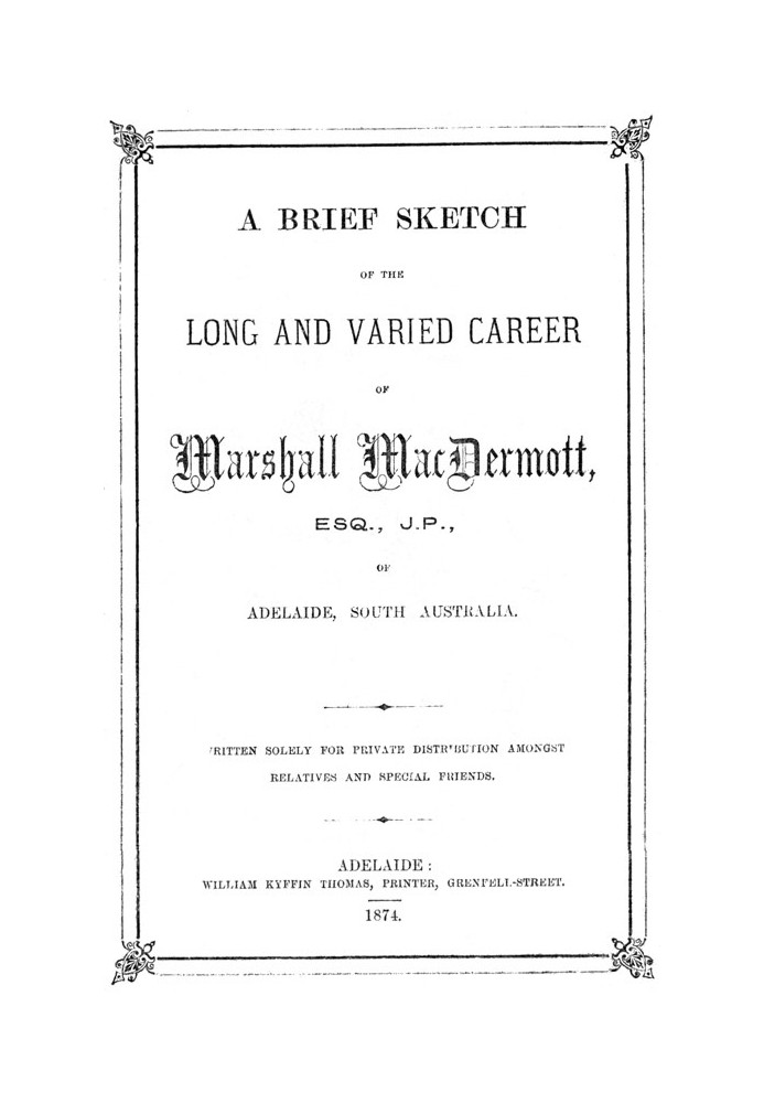 A Brief Sketch of the Long and Varied Career of Marshall MacDermott, Esq., J.P. of Adelaide, South Australia