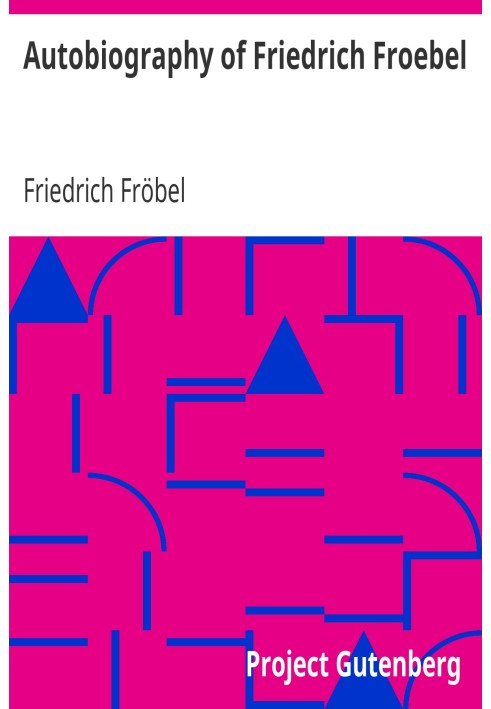 Autobiography of Friedrich Froebel $c translated and annotated by Emilie Michaelis ... and H. Keatley Moore.