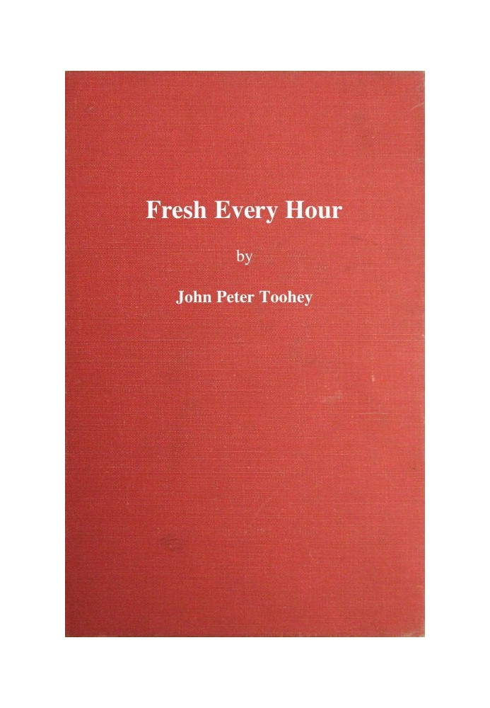 Fresh Every Hour Detailing the Adventures, Comic and Pathetic of One Jimmy Martin, Purveyor of Publicity, a Young Gentleman Poss