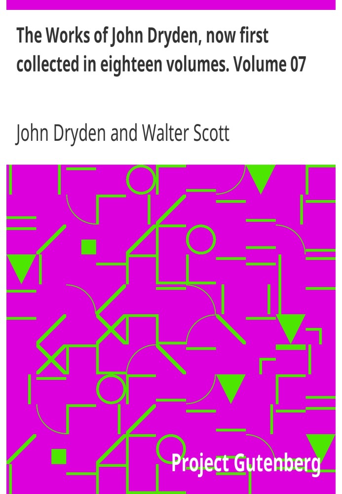 The Works of John Dryden, now first collected in eighteen volumes. Volume 07