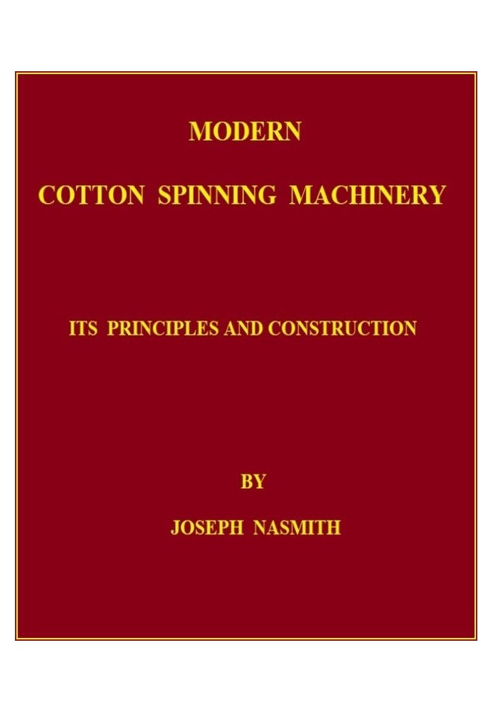 Modern Cotton Spinning Machinery, Its Principles and Construction