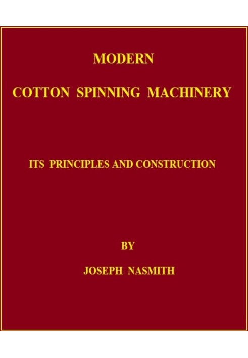 Modern Cotton Spinning Machinery, Its Principles and Construction