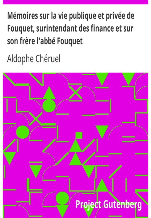 Memoirs on the public and private life of Fouquet, superintendent of finance and on his brother Abbot Fouquet