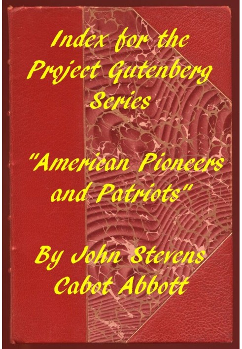 Index for the Project Gutenberg Series "American Pioneers and Patriots"