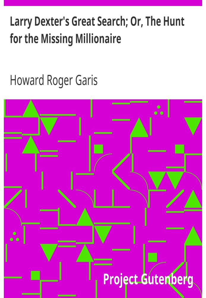 Великие поиски Ларри Декстера; Или «Охота на пропавшего миллионера»
