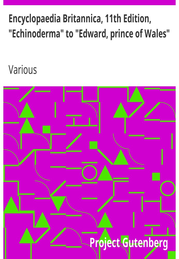 Encyclopaedia Britannica, 11th Edition, "Echinoderma" to "Edward, prince of Wales" Volume 8, Slice 10