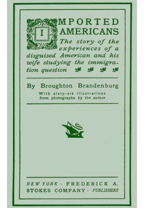 Imported Americans The Story of the Experiences of a Disguised American and His Wife Studying the Immigration Question