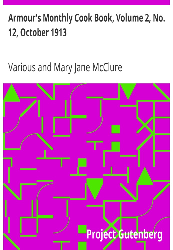 Armour's Monthly Cook Book, Volume 2, No. 12, October 1913 A Monthly Magazine of Household Interest