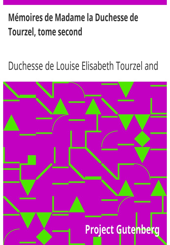 Memoirs of Madame la Duchesse de Tourzel, second volume Governess of the children of France during the years 1789 to 1795