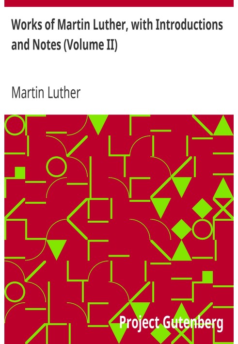 Works of Martin Luther, with Introductions and Notes (Volume II)