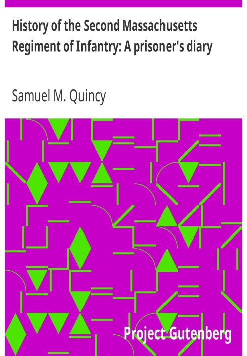 Історія другого Массачусетського піхотного полку: щоденник в'язня. Доповідь, зачитана на зустрічі офіцерів у Бостоні, 11 травня 