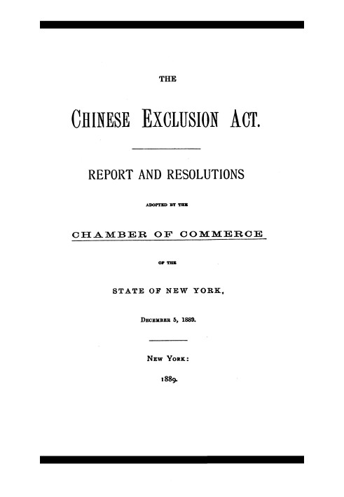 The Chinese Exclusion Act Report and Resolutions Adopted by the Chamber of Commerce of the State of New York