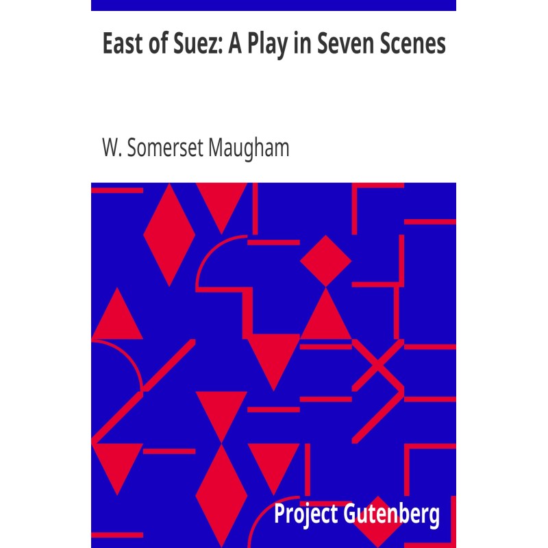 East of Suez: A Play in...